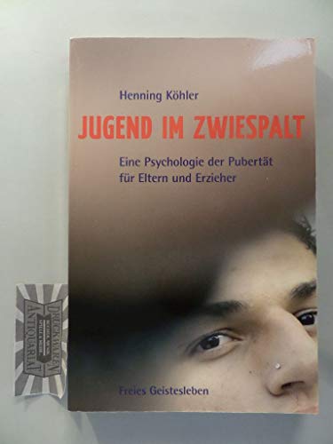 Jugend im Zwiespalt: Eine Psychologie der Pubertät für Eltern und Erzieher - Henning Köhler