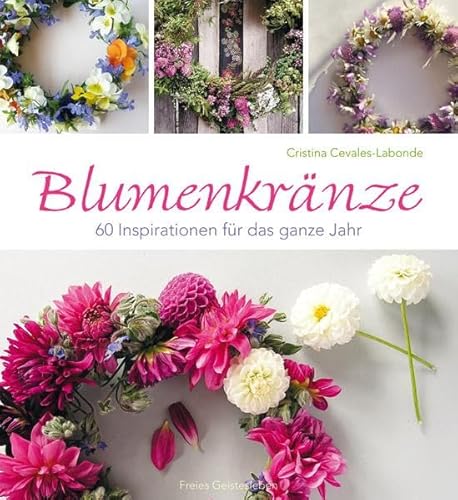 Beispielbild fr Blumenkränze: 60 Inspirationen für das ganze Jahr zum Verkauf von ThriftBooks-Dallas