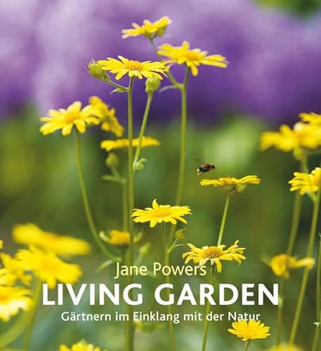 Stock image for Living Garden: Gärtnern im Einklang mit der Natur for sale by WorldofBooks
