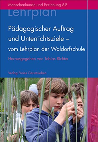 Pädagogischer Auftrag und Unterrichtsziele - vom Lehrplan der Waldorfschule - Tobias Richter