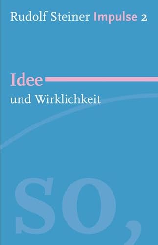 Idee und Wirklichkeit: Werde ein Mensch mit Initiative: Grundlagen - Rudolf Steiner