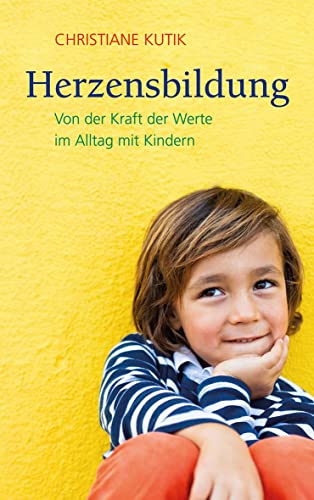 9783772527449: Herzensbildung: Von der Kraft der Werte im Alltag mit Kindern