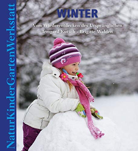 Beispielbild fr Natur-Kinder-Garten-Werkstatt: Winter: Vom Wiederentdecken des Ursprnglichen zum Verkauf von BuchZeichen-Versandhandel