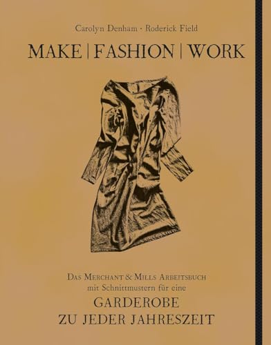 Beispielbild fr Make | Fashion | Work: Das Merchant & Mills Arbeitsbuch mit Schnittmustern fr eine Garderobe zu jeder Jahreszeit zum Verkauf von medimops