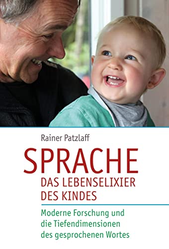 Beispielbild fr Sprache ? das Lebenselixier des Kindes: Moderne Forschung und die Tiefendimensionen des gesprochenen Wortes zum Verkauf von medimops