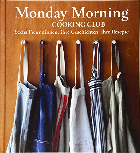 Beispielbild fr Monday Morning Cooking Club: Sechs Freundinnen, ihre Geschichten, ihre Rezepte zum Verkauf von medimops