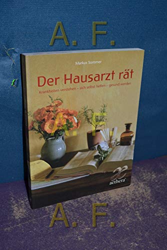 Der Hausarzt rät: Krankheiten verstehen - sich selbst helfen - gesund werden