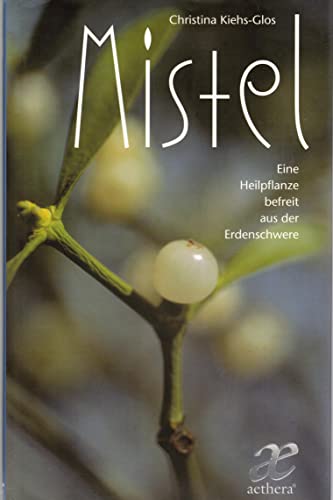 Stock image for Mistel. Eine Heilpflanze befreit aus Erdenschwere for sale by medimops