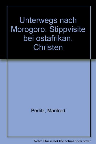 Beispielbild fr Unterwegs nach Morogoro: Stippvisite bei ostafrikanischen Christen zum Verkauf von Versandantiquariat BUCHvk