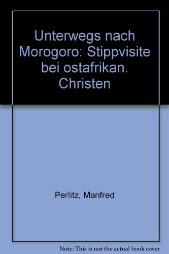 Stock image for Unterwegs nach Morogoro: Stippvisite bei ostafrikanischen Christen for sale by Versandantiquariat BUCHvk