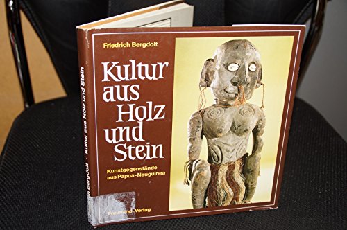 Stock image for Kultur aus Holz und Stein: Kunstgegenstaende aus Papua-Neuguinea / Friedrich Bergdolt for sale by Versandantiquariat BUCHvk