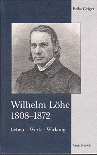 Wilhelm Löhe 1808-1872. Leben - Werk - Wirkung. MIT SIGNATUR DER AUTORIN im Jahr 2007 - Geiger, Erika
