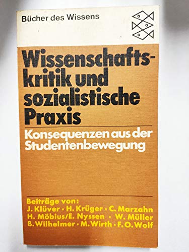 Stock image for Wissenschaftskritik und sozialistische Praxis. Konsequenzen aus der Studentenbewegung. Beitrge v. Jrgen Klver et al., for sale by modernes antiquariat f. wiss. literatur