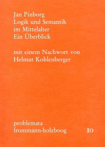 Stock image for Logik und Semantik im Mittelalter. Ein berblick [mit einem Nachwort von Helmut Kohlenberger] [Problemata, Band 10] for sale by Pallas Books Antiquarian Booksellers