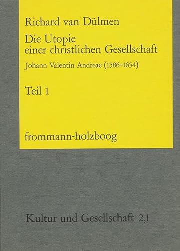 Die Utopie der christlichen Gesellschaft. Johann Valentin Andreae (1586-1654). (=Kultur u. Gesell...