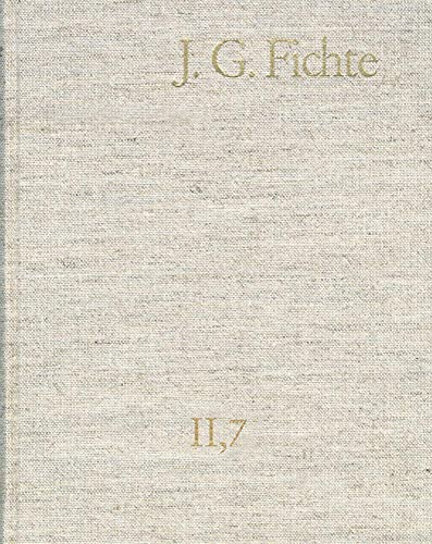 Johann Gottlieb Fichte: Gesamtausgabe / Reihe II: Nachgelassene Schriften. Band 7: Nachgelassene ...