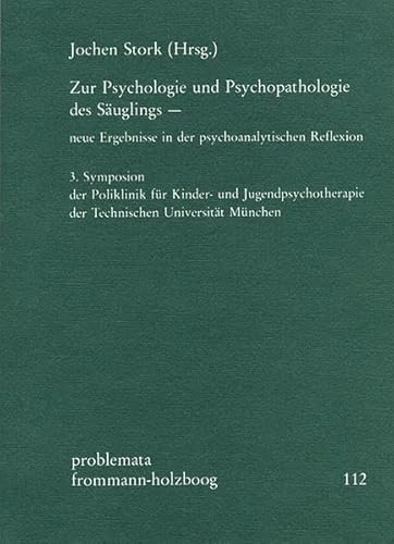 9783772811852: Zur Psychologie Und Psychopathologie Des Sauglings - Neue Ergebnisse in Der Psychoanalytischen Reflexion: 3. Symposion Der Poliklinik Fur Kinder- Und ... Munchen (Problemata) (German Edition)