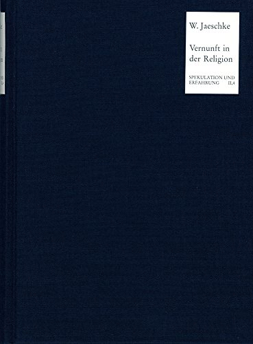 Die Vernunft in Der Religion: Studien Zur Grundlegung Der Religionsphilosophie Hegels (Spekulation Und Erfahrung) (German Edition) (9783772811883) by Jaeschke, Walter