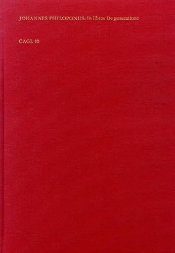 Commentaria in libros De generatione et corruptione Aristotelis = Commentaria in Aristotelem Graeca Versiones Latinae Temporis Resuscitatarum Litterarum (CAGL) Bd. 10 - Johannes Philoponus. Übers. von Hieronymus Bagolinus