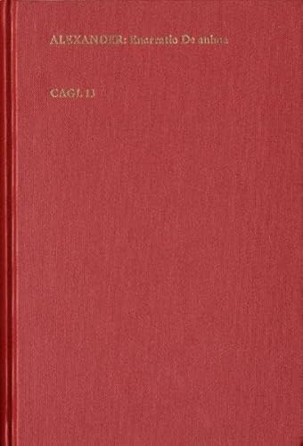 Alexandri Aphrodisiensis Enarratio de anima ex Aristotelis institutione / übers. von Hieronymus Donatus = Commentaria in Aristotelem Graeca Versiones Latinae Temporis Resuscitatarum Litterarum (CAGL) Bd. 13 - Alexander von Aphrodisias