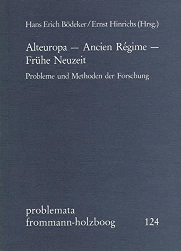 9783772813450: Alteuropa - Ancien Regime - Fruhe Neuzeit: Probleme Und Methoden Der Forschung (Problemata)