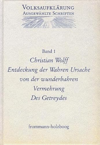 Stock image for Christian Wolff (1679-1754): Entdeckung Der Wahren Ursache Von Der Wunderbahren Vermehrung Des Getreydes: Erlauterung. Neudruck Der 1. Ausg. Halle . Berlin 17 (Volksaufklarung) (German Edition) for sale by Nauka Japan LLC