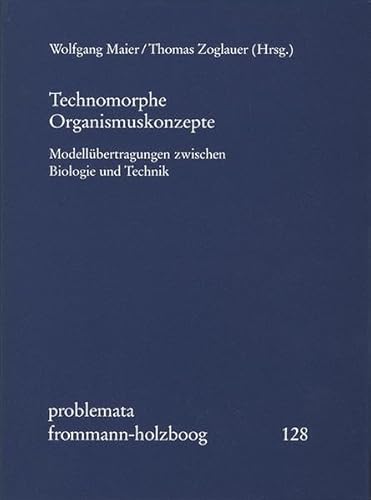 Beispielbild fr Technomorphe Organismuskonzepte: Modellbertragungen zwischen Biologie und Technik zum Verkauf von medimops