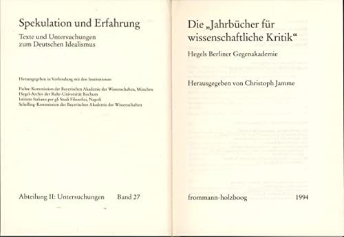 9783772815355: Die Jahrbucher Fur Wissenschaftliche Kritik - Hegels Berliner Gegenakademie (Spekulation Und Erfahrung)