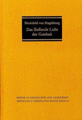 Das fließende Licht der Gottheit, Übersetzung mit Einführung und Kommentar. (Mystik in Geschichte und Gegenwart, Band 11) - Schmidt, Margot und Mechthild Magdeburg von