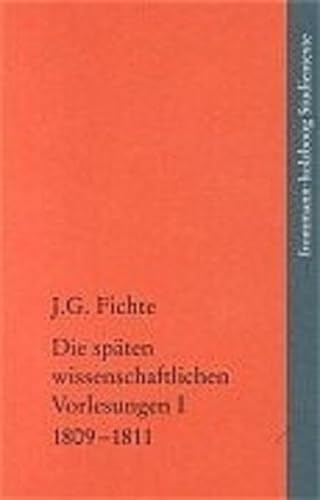Johann Gottlieb Fichte - Die Spaten Wissenschaftlichen Vorlesungen 1809-1811: Zu der Einleitung in die gesammte Philosophie Winter 1809 - Entwurf zu ... Studientexte) (German Edition) (9783772820090) by Fichte, Johann Gottlieb