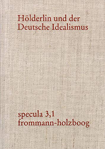9783772821578: Holderlin Und Der Deutsche Idealismus: Dokumente Und Kommentare Zu Holderlins Philosophischer Entwicklung Und Den Philosophisch-kulturellen Kontexten Seiner Zeit: 3.1-4 (Specula)