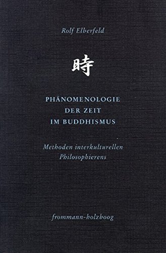 Phanomenologie Der Zeit Im Buddhismus: Methoden Interkulturellen Philosophierens (Philosophie Interkulturell) (German Edition) - Elberfeld, Rolf
