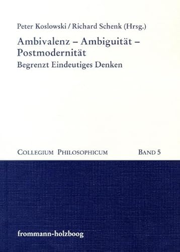 Stock image for Ambivalenz - Ambiguitat - Postmodernitat: Begrenzt Eindeutiges Denken (Collegium Philosophicum) (German Edition) for sale by PAPER CAVALIER UK