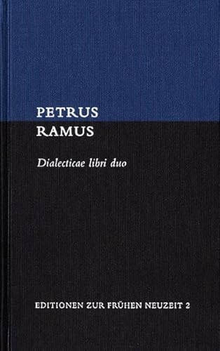 Dialecticae libri duo. Hg. u. eingeleitet v. Sebastian Lalla. Unter Mitarbeit v. Karlheinz Hülser (Text: lat./dt.) (Editionen z. Frühen Neuzeit. Lat.-dt. Quelleneditionen (EFN); Bd. 2). - Ramus, Petrus