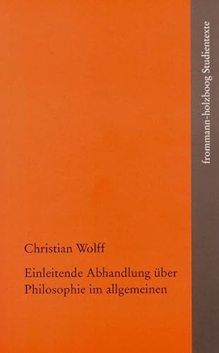 Einleitende Abhandlung über Philosophie im allgemeinen (Discursus Praeliminaris de Philosophia in Genere). Übersetzt, eingeleitet u. hg. v. Günter Gawlick u. Lothar Kreimendahl (frommann-holzboog Studientexte (fhS); 8). - Wolff, Christian