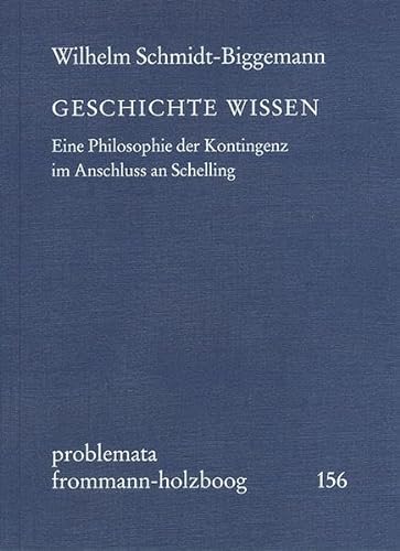 9783772826740: Geschichte Wissen: Eine Philosophie Der Kontingenz Im Anschluss an Schelling (Problemata)