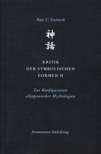 Stock image for Kritik der symbolischen Formen II. Zur Konfiguration altjapanischer Mythologien (Philosophie interkulturell; Bd. 4). for sale by Antiquariat Logos