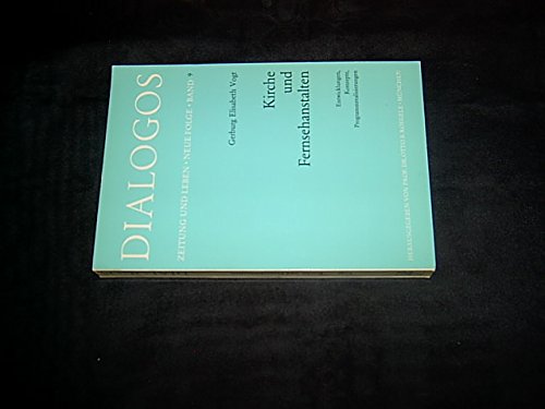 Kirche und Fernsehanstalten : Entwicklungen, Konzepte, Programmrealisierungen. Dialogos ; Bd. 9 - Vogt, Gerburg Elisabeth