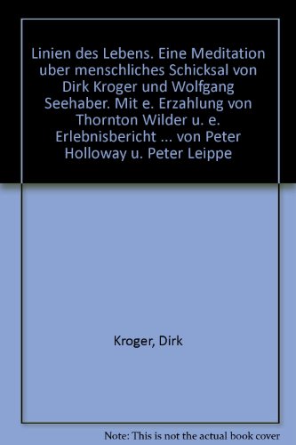 Linien des Lebens. Eine Meditation uÌˆber menschliches Schicksal von Dirk KroÌˆger und Wolfgang Seehaber. Mit e. ErzaÌˆhlung von Thornton Wilder u. e. ... Holloway u. Peter Leippe (German Edition) (9783773001566) by KroÌˆger, Dirk