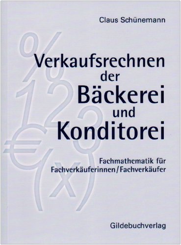 Beispielbild fr Verkaufsrechnen der Bckerei und Konditorei: Fachmathematik fr Fachverkuferinnen zum Verkauf von medimops