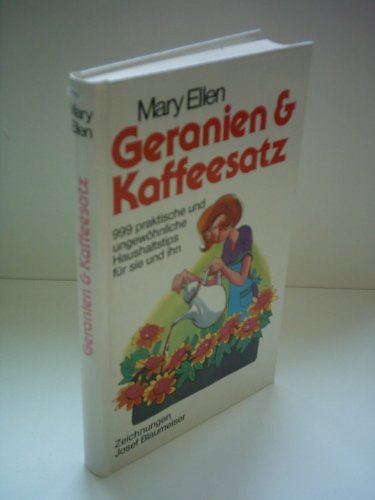 Beispielbild fr Geranien & Kaffeesatz : 999 praktische und ungewhnliche Haushaltstips fr sie und ihn. Mary Ellen. Zeichn. von Josef Blaumeiser. [Aus dem Amerikan. von Florian Widloff. Bearb. von Maren Feile] zum Verkauf von Antiquariat Buchhandel Daniel Viertel