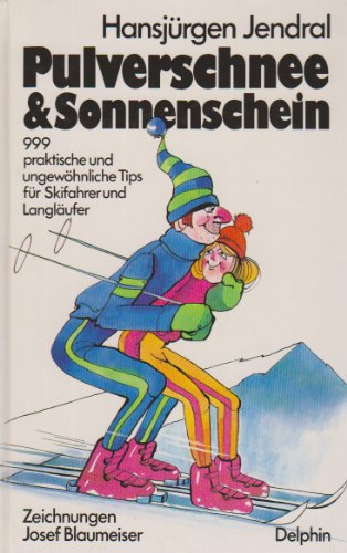 Pulverschnee und Sonnenschein. 999 praktische und ungewöhnliche Tips für Skifahrer und Langläufer