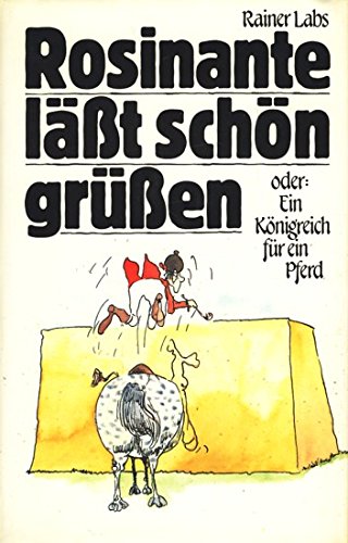 Rosinante läßt schön grüßen oder: Ein Königreich für ein Pferd. Illustriert von Eberhard Liebl.