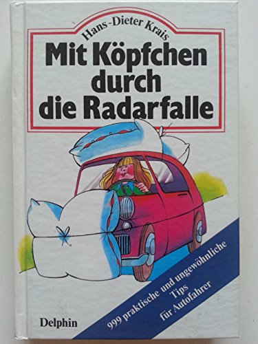 Mit Köpfchen durch die Radarfalle. 999 praktische und ungewöhnliche Tips für Autofahrer