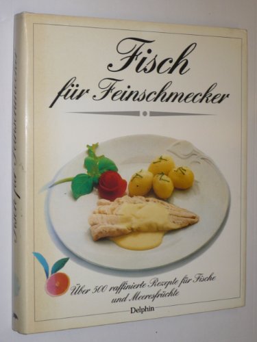 Imagen de archivo de Fisch fr Feinschmecker. ber 500 raffinierte Rezepte fr Fische und Meeresfrchte a la venta por medimops