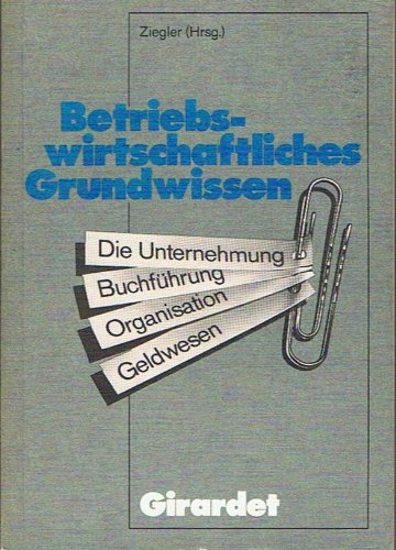 Beispielbild fr Betriebswirtschaftliches Grundwissen : d. Unternehmung, Buchfhrung, Organisation, Geldwesen / Ferdinand Ziegler (Hg.). zum Verkauf von Antiquariat + Buchhandlung Bcher-Quell