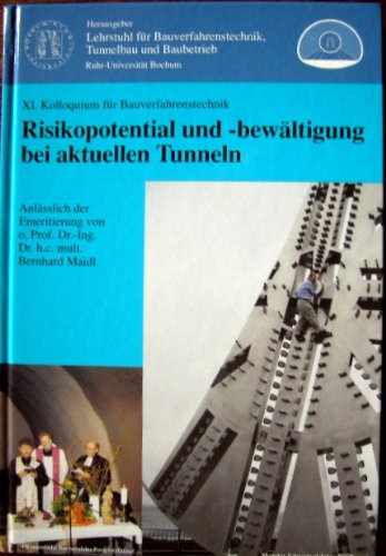 9783773959829: Risikopotential und -bewltigung bei aktuellen Tunneln: Beitrge des XI. Kolloquiums fr Bauverfahrenstechnik, Tunnelbau und Baubetrieb am 16. September 2003 in Bochum