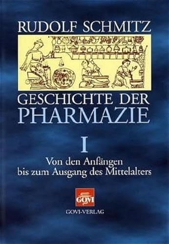 Geschichte der Pharmazie: Schmitz, Rudolf, Bd.1 : Von den Anfängen bis zum Ausgang des Mittelalters - Schmitz, Rudolf