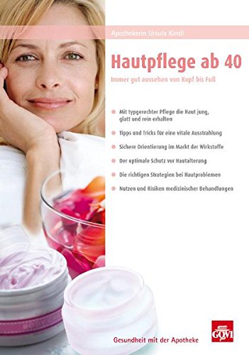 Hautpflege ab 40: Immer gut aussehen von Kopf bis Fuß - Ursula Kindl