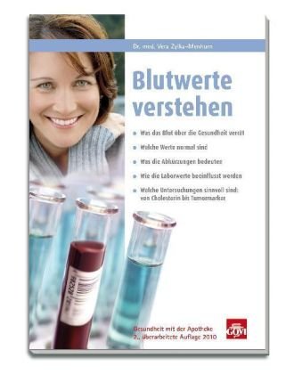 Blutwerte verstehen: Was das Blut über die Gesundheit verrät. Welche Werte normal sind. Was die Abkürzungen bedeuten. Wie die Laborwerte beeinflusst . sind: von Cholesterin bis Tumormarker - Zylka-Menhorn, Vera